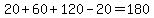 20%2B60%2B120-20=180