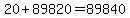 20%2B89820=89840