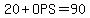 20%2BOPS=90