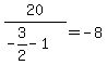 20%2F%28-3%2F2-1%29+=+-8
