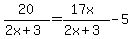 20%2F%282x%2B3%29+=+%2817x%29%2F%282x%2B3%29+-5