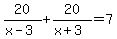 20%2F%28x-3%29%2B20%2F%28x%2B3%29+=+7