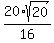 20%2F16%2Asqrt%2820%29