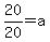20%2F20=a