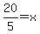 20%2F5+=+x