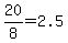 20%2F8=2.5