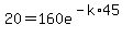 20=160e%5E%28-k%2A45%29