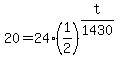 20=24%281%2F2%29%5E%28t%2F1430%29