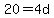 20=4d