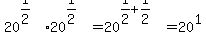 20%5E%281%2F2%29+%2A+20%5E%281%2F2%29+=+20%5E%281%2F2+%2B+1%2F2%29+=+20%5E1