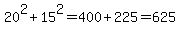 20%5E2%2B15%5E2=400%2B225=625