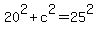 20%5E2%2Bc%5E2=25%5E2