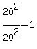 20%5E2%2F20%5E2=1