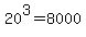 20%5E3+=+8000
