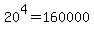20%5E4+=+160000