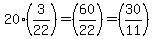 20+%2A+%283%2F22%29+=+%2860%2F22%29+=+%2830%2F11%29