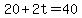 20+%2B+2t+=+40