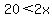 20+%3C+2x