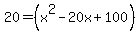 20+=+%28x%5E2-20x%2B100%29