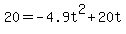 20+=+-4.9t%5E2+%2B+20t+