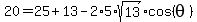 20+=+25+%2B+13+-+2%2A5%2Asqrt%2813%29%2Acos%28theta%29