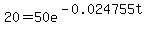 20+=+50e%5E%28-0.024755t%29
