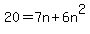 20+=+7n+%2B+6n%5E2