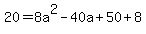20+=+8a%5E2+-+40a+%2B+50+%2B+8