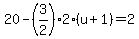 20-%283%2F2%29%2A2%28u%2B1%29=2