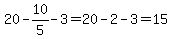20-10%2F5-3=20-2-3=15
