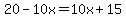 20-10x=10x%2B15