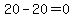 20-20=0
