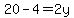 20-4=2y