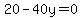 20-40y=0
