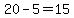 20-5=15