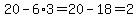 20-6%2A3=20-18=2