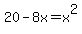 20-8x=x%5E2