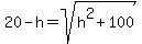 20-h=sqrt%28h%5E2%2B100%29