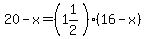 20-x=%281%261%2F2%29%2816-x%29