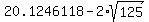 20.1246118+-+2%2Asqrt%28125%29