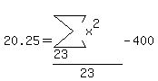 20.25+=+%28sum%28x%5E2%2C23%2C%22%22%29%29%2F23-400