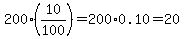 200%2A%2810%2F100%29=200%2A0.10=20