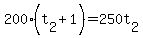 200%2A%28t%5B2%5D+%2B+1%29+=+250t%5B2%5D
