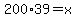 200%2A39=x