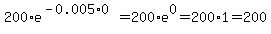 200%2Ae%5E%28-0.005%2A0%29=200%2Ae%5E0=200%2A1=200