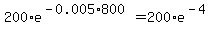 200%2Ae%5E%28-0.005%2A800%29=200%2Ae%5E%28-4%29