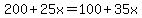 200%2B25x+=+100%2B35x