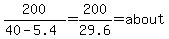 200%2F%2840-5.4%29=200%2F29.6=about