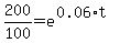 200%2F100=e%5E%280.06%2At%29