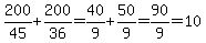 200%2F45%2B200%2F36+=+40%2F9%2B50%2F9+=+90%2F9+=+10